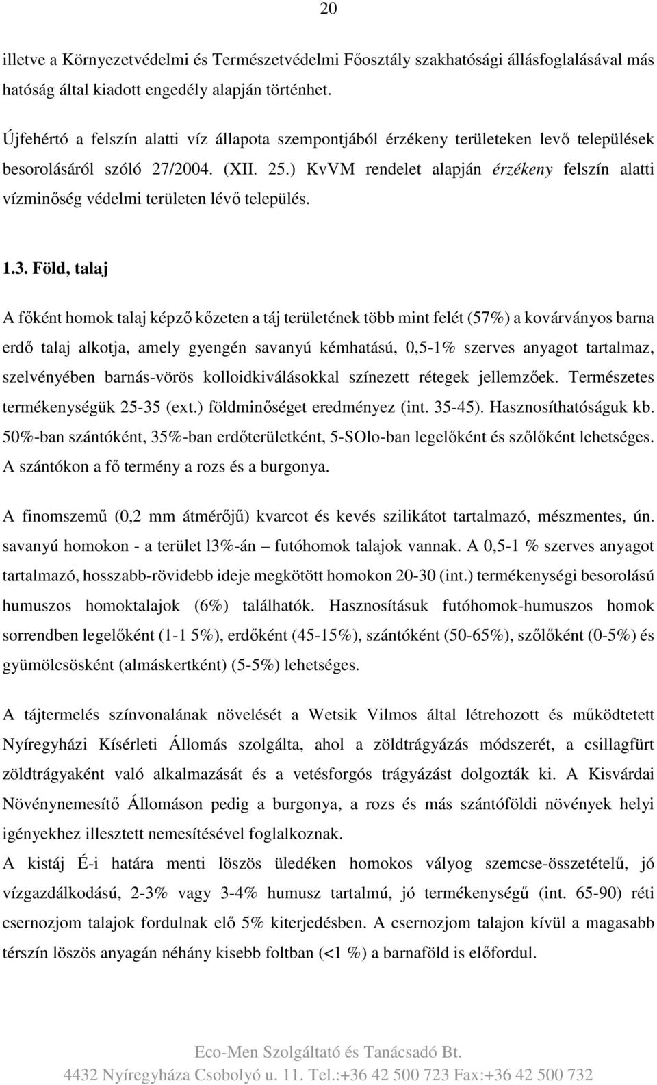) KvVM rendelet alapján érzékeny felszín alatti vízminőség védelmi területen lévő település. 1.3.