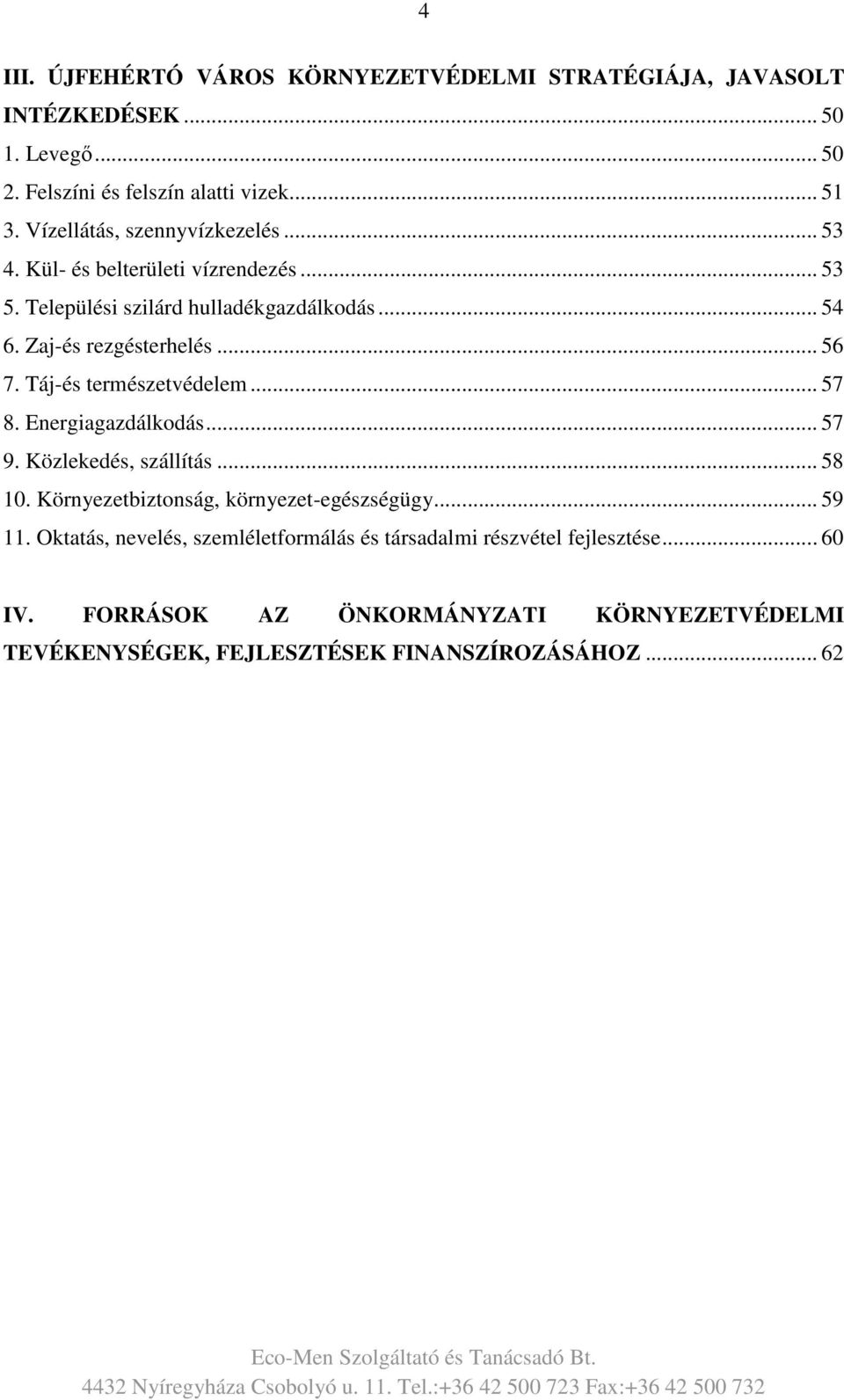 Táj-és természetvédelem... 57 8. Energiagazdálkodás... 57 9. Közlekedés, szállítás... 58 10. Környezetbiztonság, környezet-egészségügy... 59 11.
