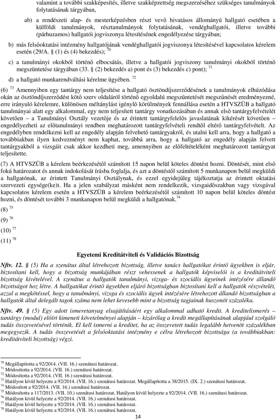 felsőoktatási intézmény hallgatójának vendéghallgatói jogviszonya létesítésével kapcsolatos kérelem esetén (29/A.