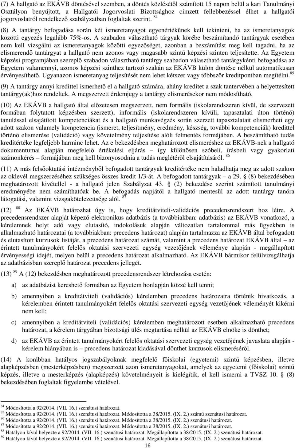 84 (8) A tantárgy befogadása során két ismeretanyagot egyenértékűnek kell tekinteni, ha az ismeretanyagok közötti egyezés legalább 75%-os.