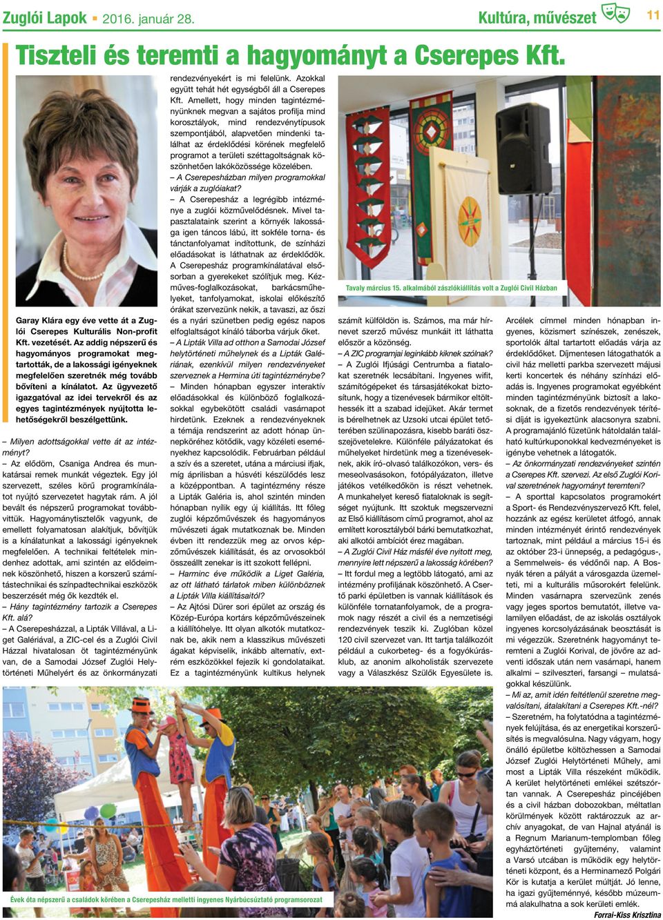 Az ügyvezető igazgatóval az idei tervekről és az egyes tagintézmények nyújtotta lehetőségekről beszélgettünk. Milyen adottságokkal vette át az intézményt?