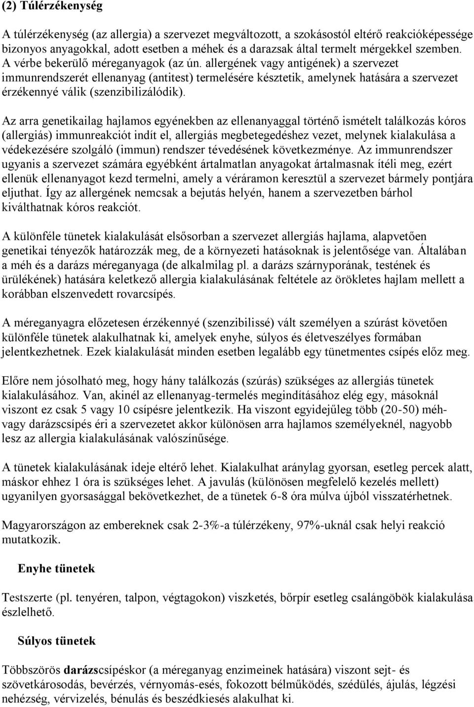 allergének vagy antigének) a szervezet immunrendszerét ellenanyag (antitest) termelésére késztetik, amelynek hatására a szervezet érzékennyé válik (szenzibilizálódik).