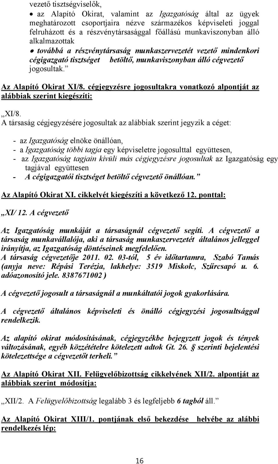 cégjegyzésre jogosultakra vonatkozó alpontját az alábbiak szerint kiegészíti: XI/8.