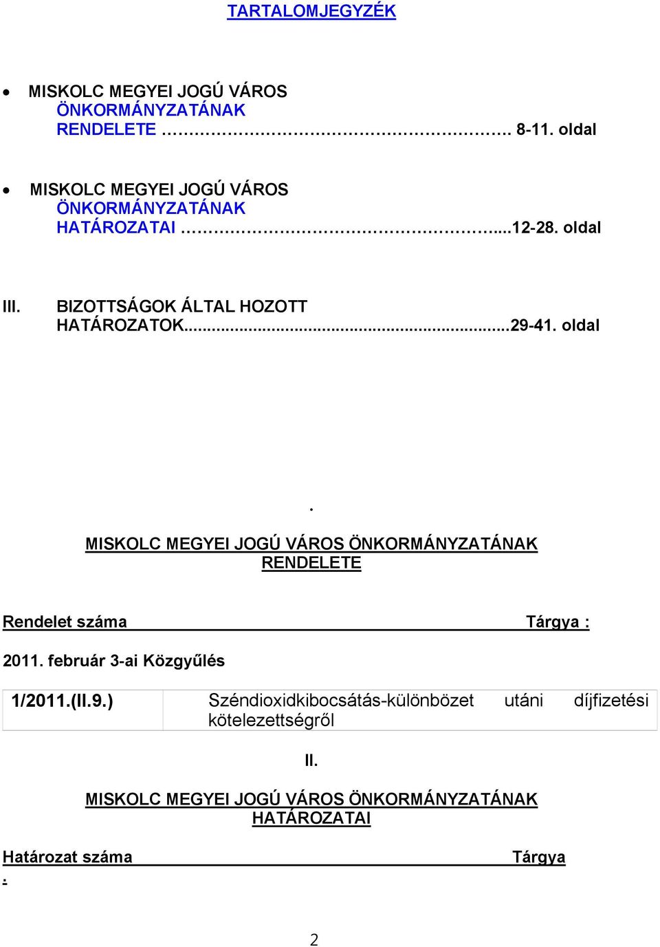 ..29-41. oldal. MISKOLC MEGYEI JOGÚ VÁROS ÖNKORMÁNYZATÁNAK RENDELETE Rendelet száma Tárgya : 2011.