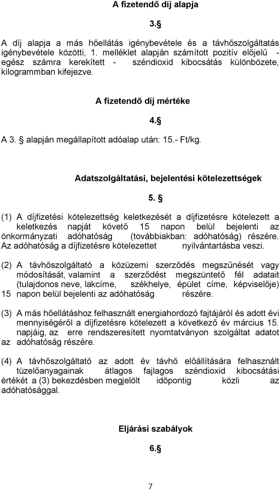 alapján megállapított adóalap után: 15.- Ft/kg. Adatszolgáltatási, bejelentési kötelezettségek 5.