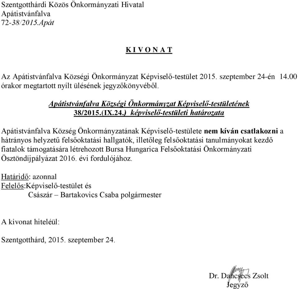 ) képviselő-testületi határozata Község Önkormányzatának Képviselő-testülete nem kíván csatlakozni a hátrányos helyzetű