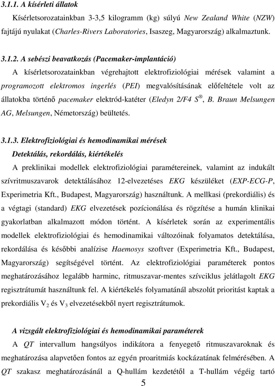 állatokba történő pacemaker elektród-katéter (Eledyn 2/F4 S, B. Braun Melsungen AG, Melsungen, Németország) beültetés. 3.