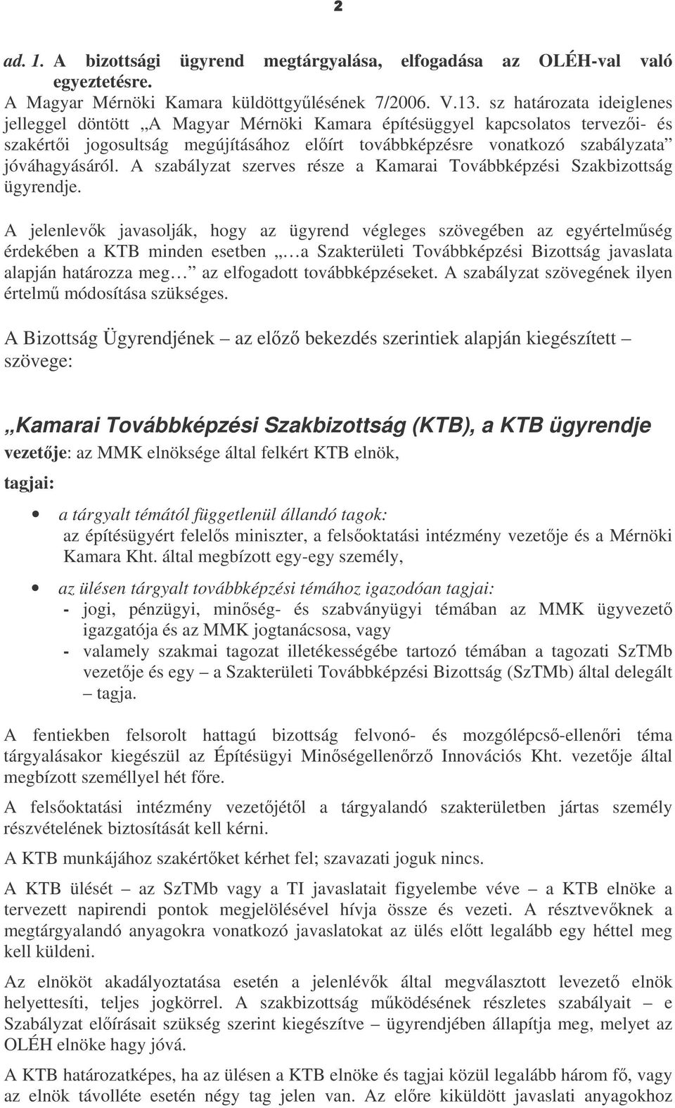 A szabályzat szerves része a Kamarai Továbbképzési Szakbizottság ügyrendje.