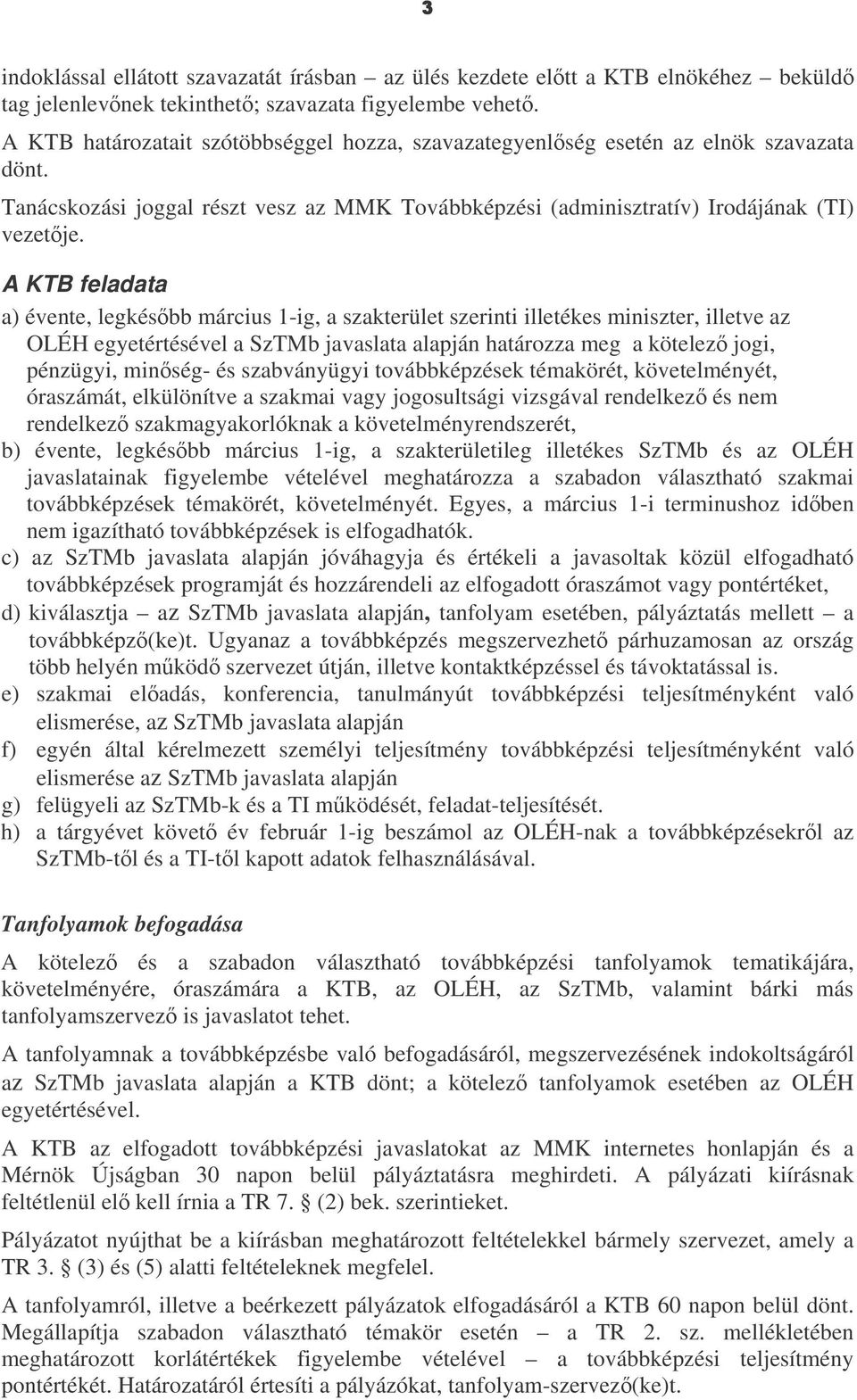 A KTB feladata a) évente, legkésbb március 1-ig, a szakterület szerinti illetékes miniszter, illetve az OLÉH egyetértésével a SzTMb javaslata alapján határozza meg a kötelez jogi, pénzügyi, minség-