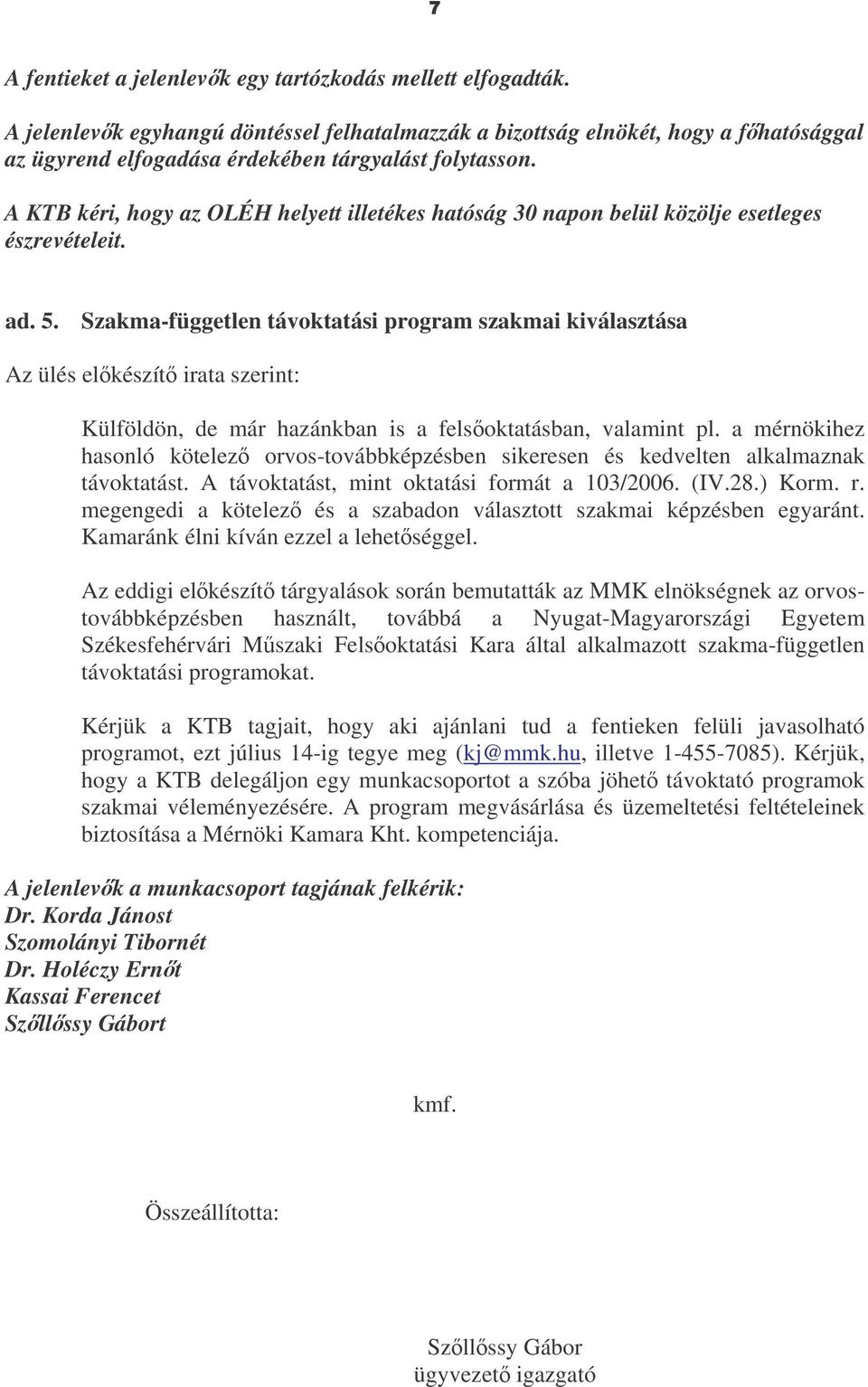 Szakma-független távoktatási program szakmai kiválasztása Külföldön, de már hazánkban is a felsoktatásban, valamint pl.