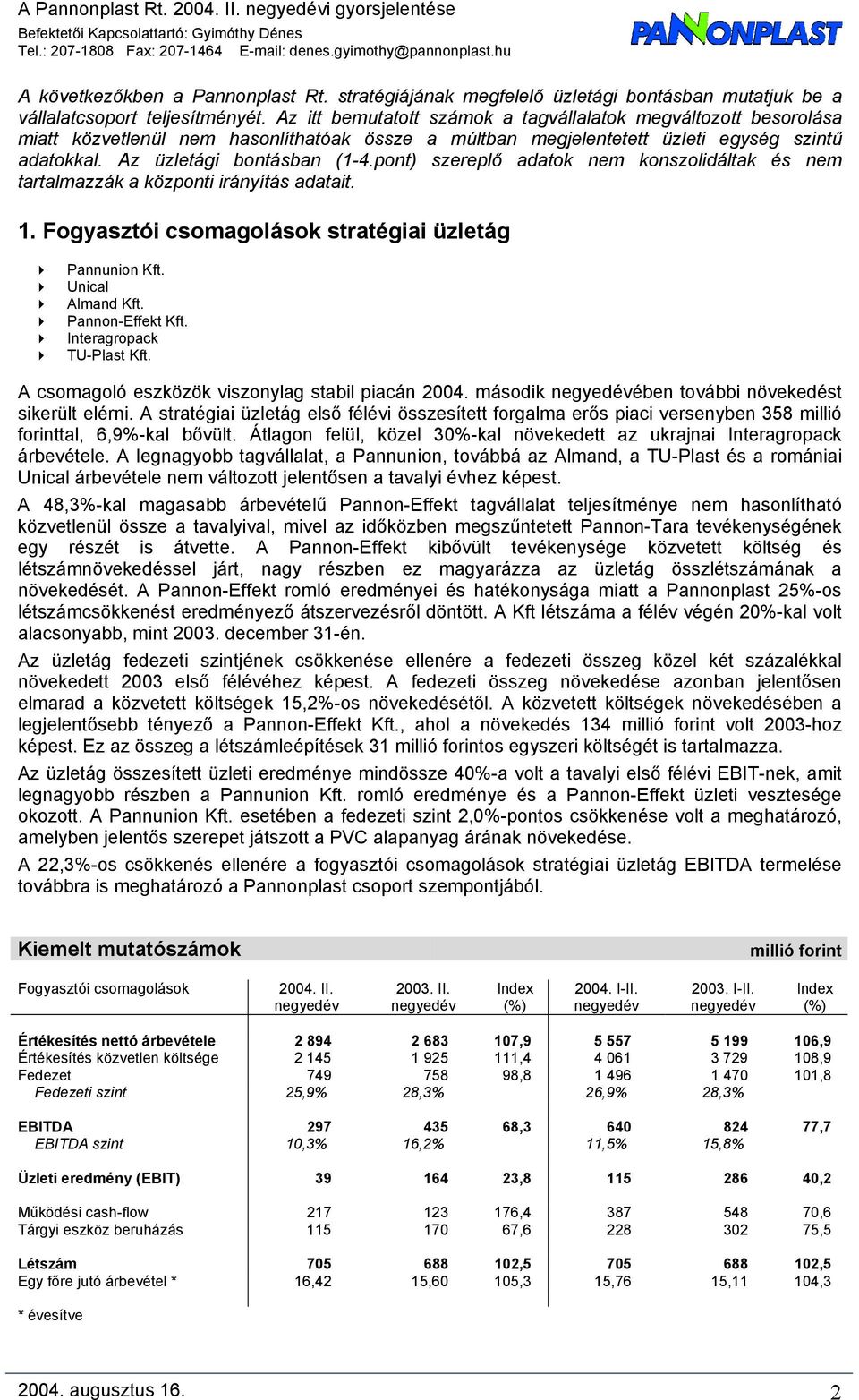 pont) szereplő adatok nem konszolidáltak és nem tartalmazzák a központi irányítás adatait. 1. Fogyasztói csomagolások stratégiai üzletág Pannunion Kft. Unical Almand Kft. Pannon-Effekt Kft.