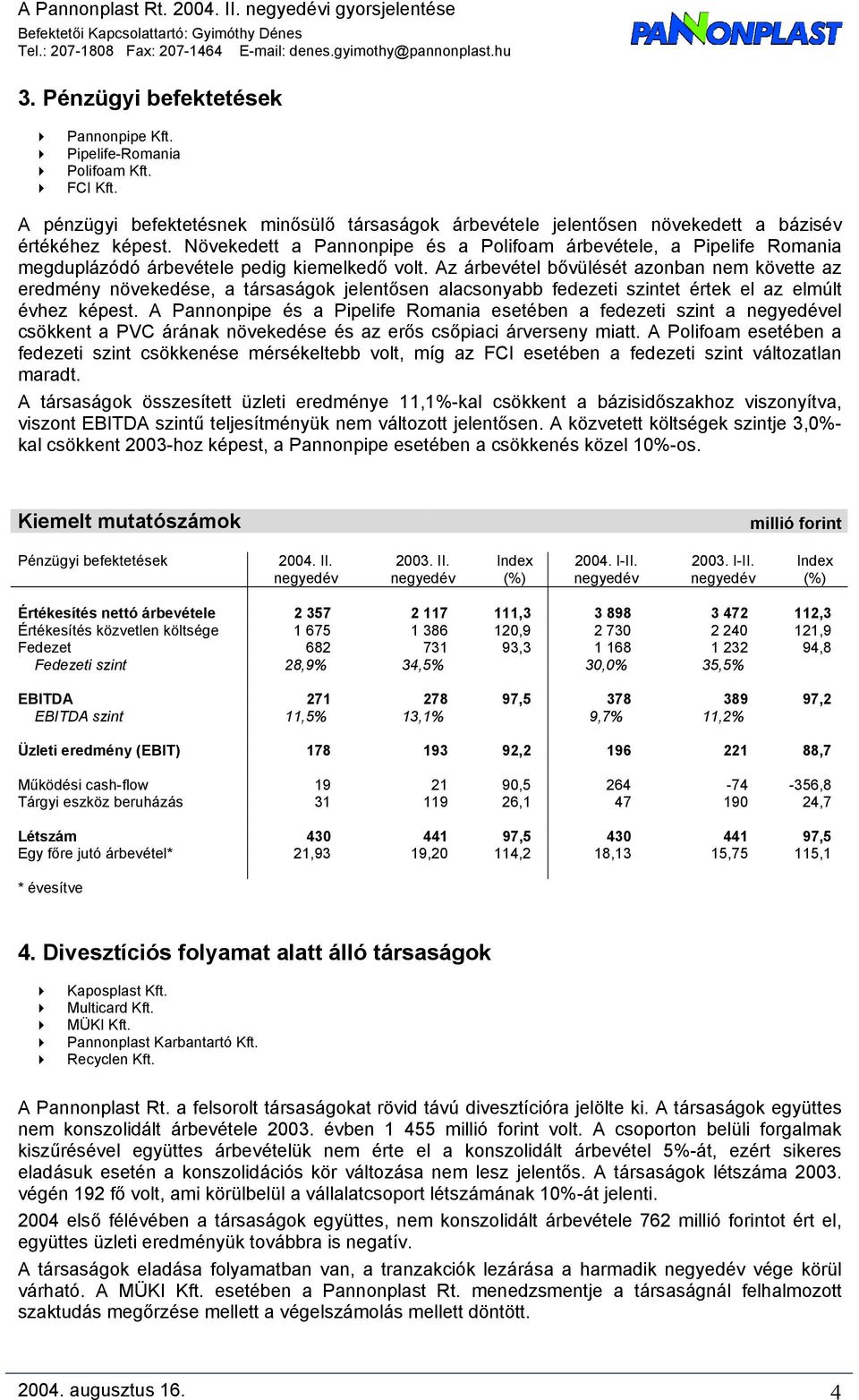 Növekedett a Pannonpipe és a Polifoam árbevétele, a Pipelife Romania megduplázódó árbevétele pedig kiemelkedő volt.