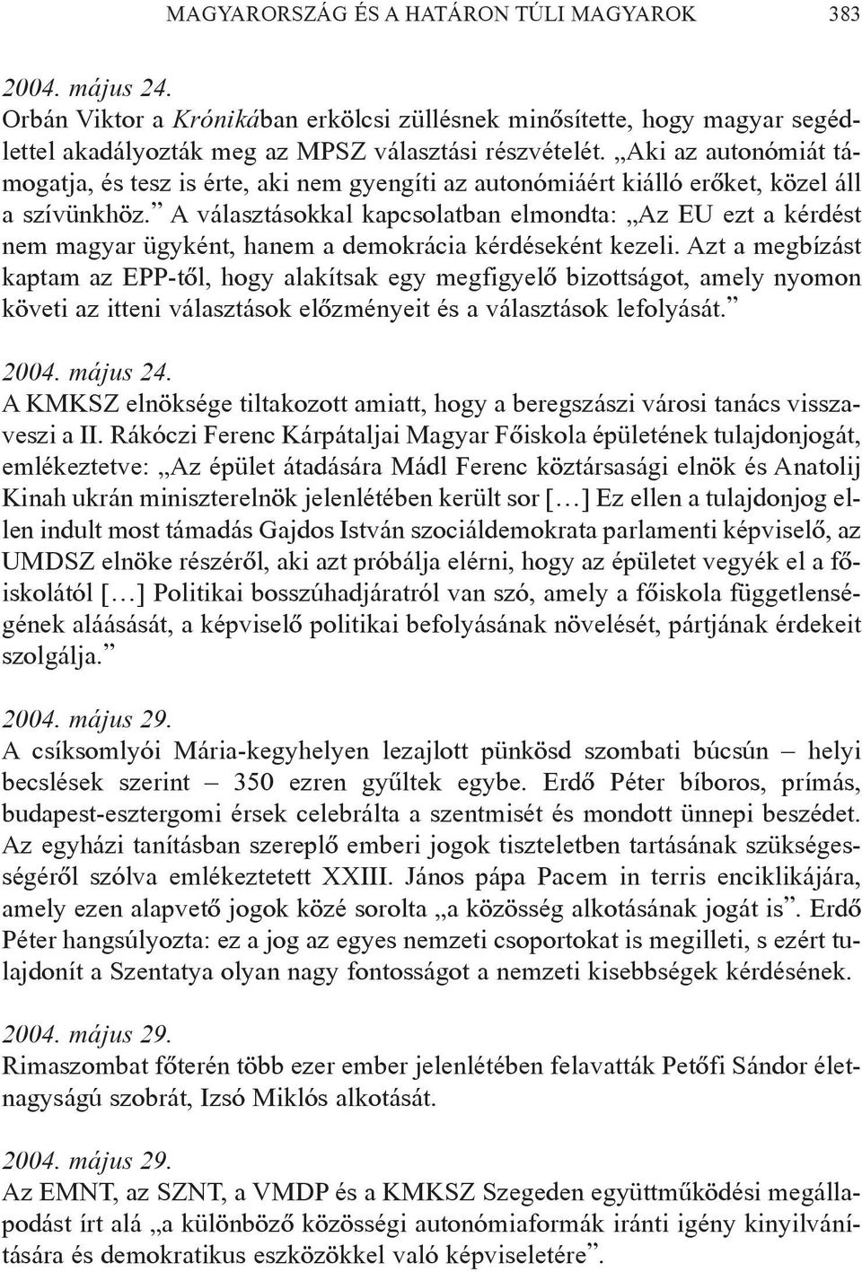 A választásokkal kapcsolatban elmondta: Az EU ezt a kérdést nem magyar ügyként, hanem a demokrácia kérdéseként kezeli.