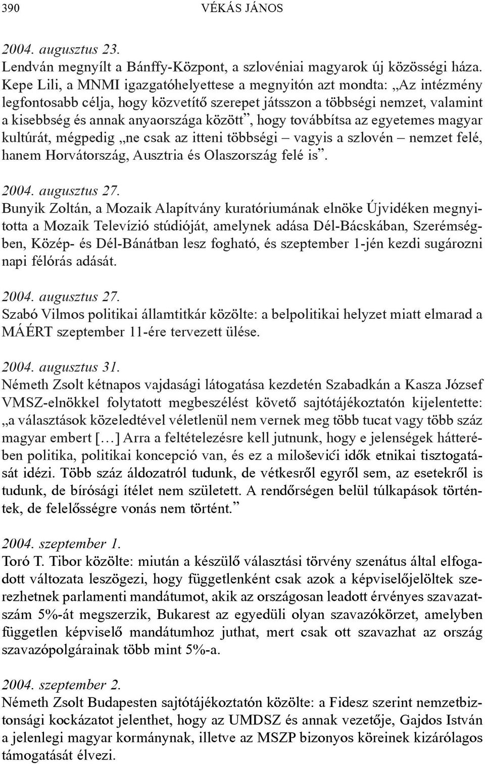 hogy továbbítsa az egyetemes magyar kultúrát, mégpedig ne csak az itteni többségi vagyis a szlovén nemzet felé, hanem Horvátország, Ausztria és Olaszország felé is. 2004. augusztus 27.
