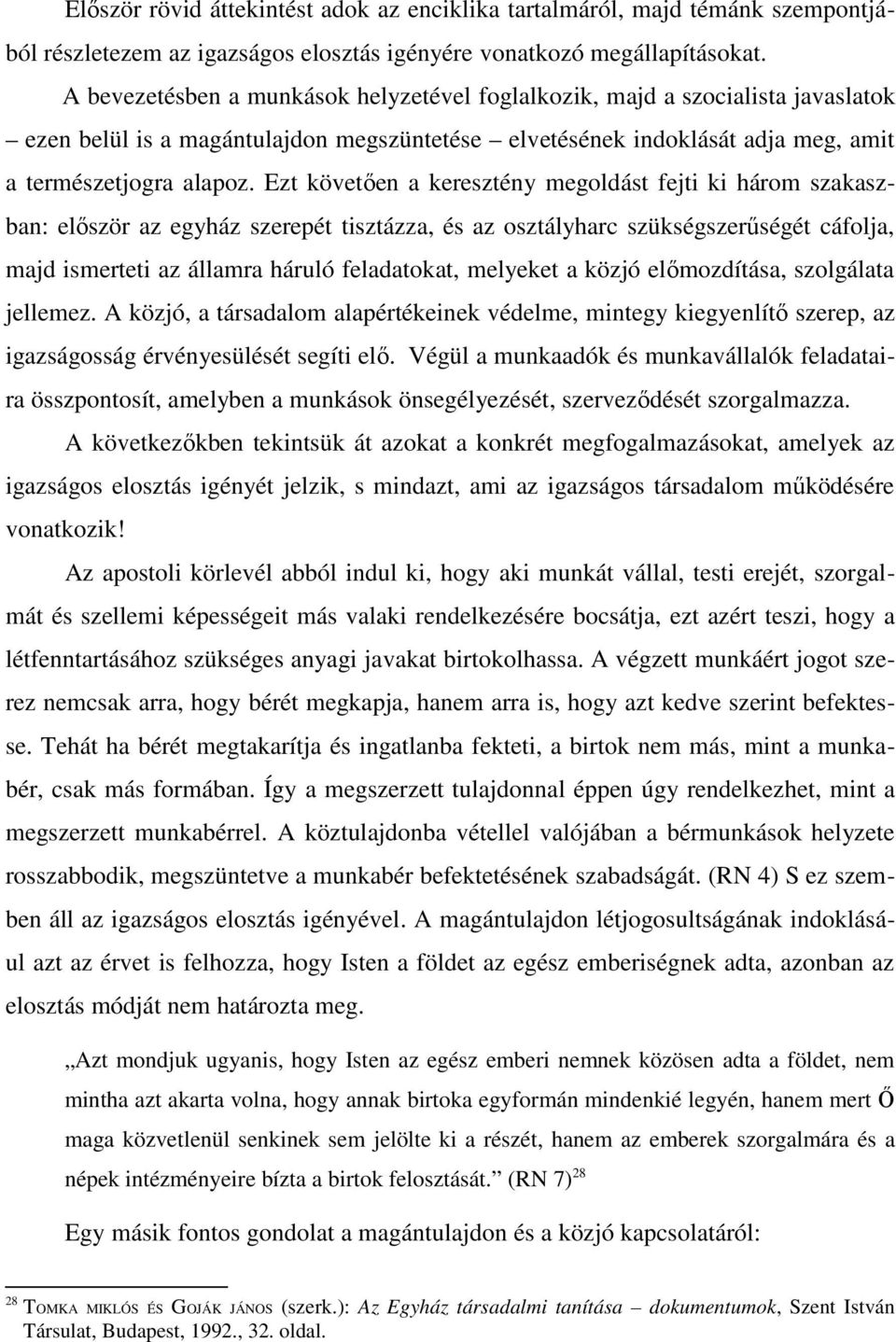 Ezt követően a keresztény megoldást fejti ki három szakaszban: először az egyház szerepét tisztázza, és az osztályharc szükségszerűségét cáfolja, majd ismerteti az államra háruló feladatokat,