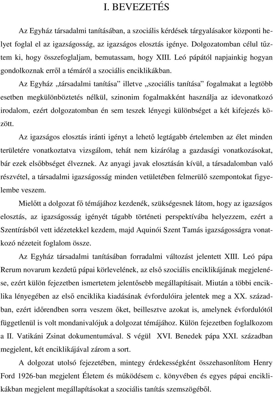 Az Egyház társadalmi tanítása illetve szociális tanítása fogalmakat a legtöbb esetben megkülönböztetés nélkül, szinonim fogalmakként használja az idevonatkozó irodalom, ezért dolgozatomban én sem