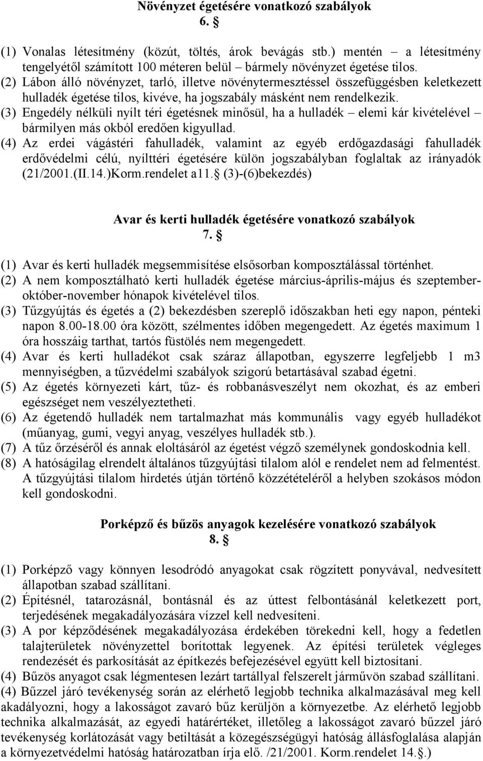 (3) Engedély nélküli nyílt téri égetésnek minősül, ha a hulladék elemi kár kivételével bármilyen más okból eredően kigyullad.