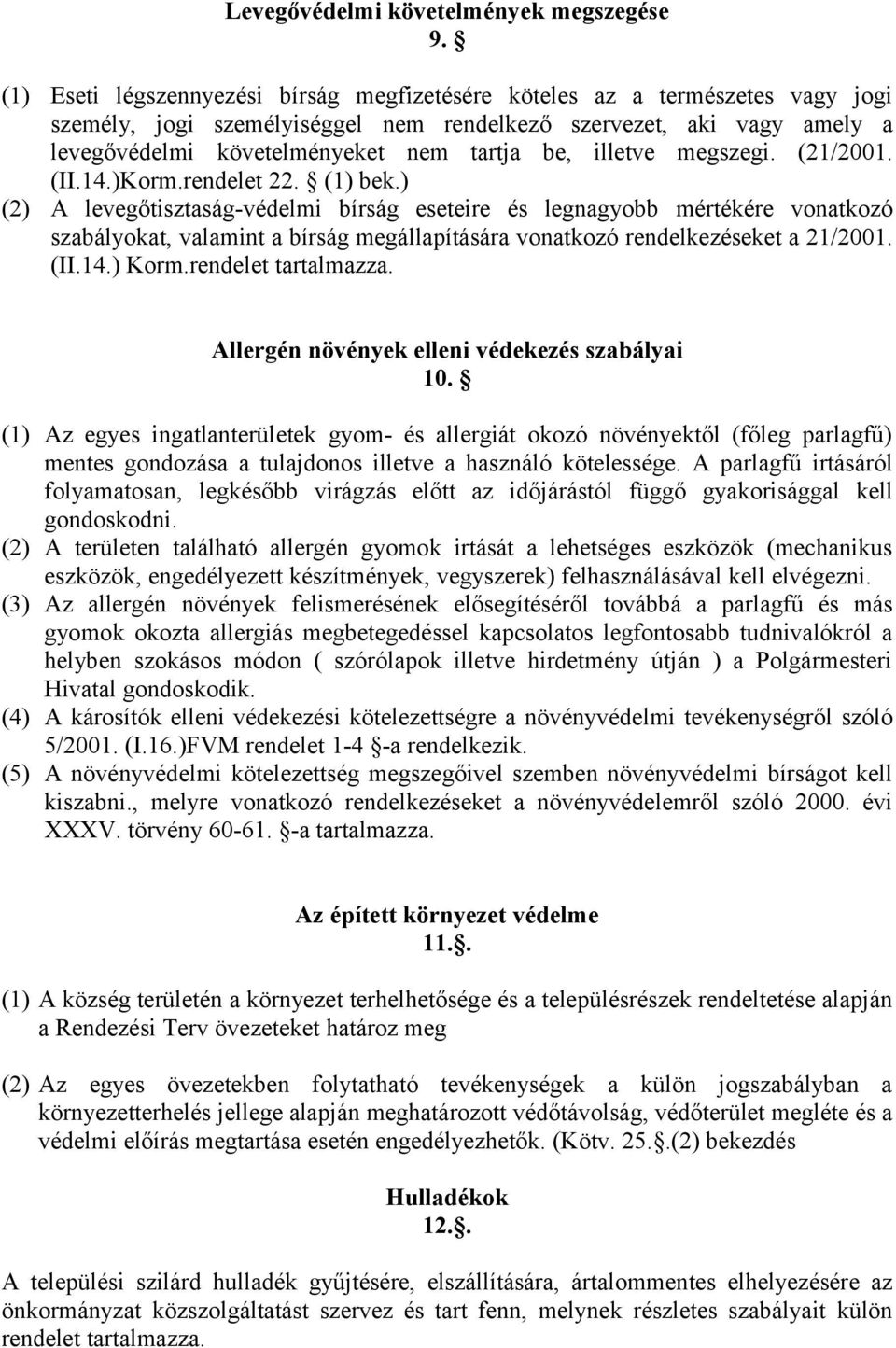 illetve megszegi. (21/2001. (II.14.)Korm.rendelet 22. (1) bek.