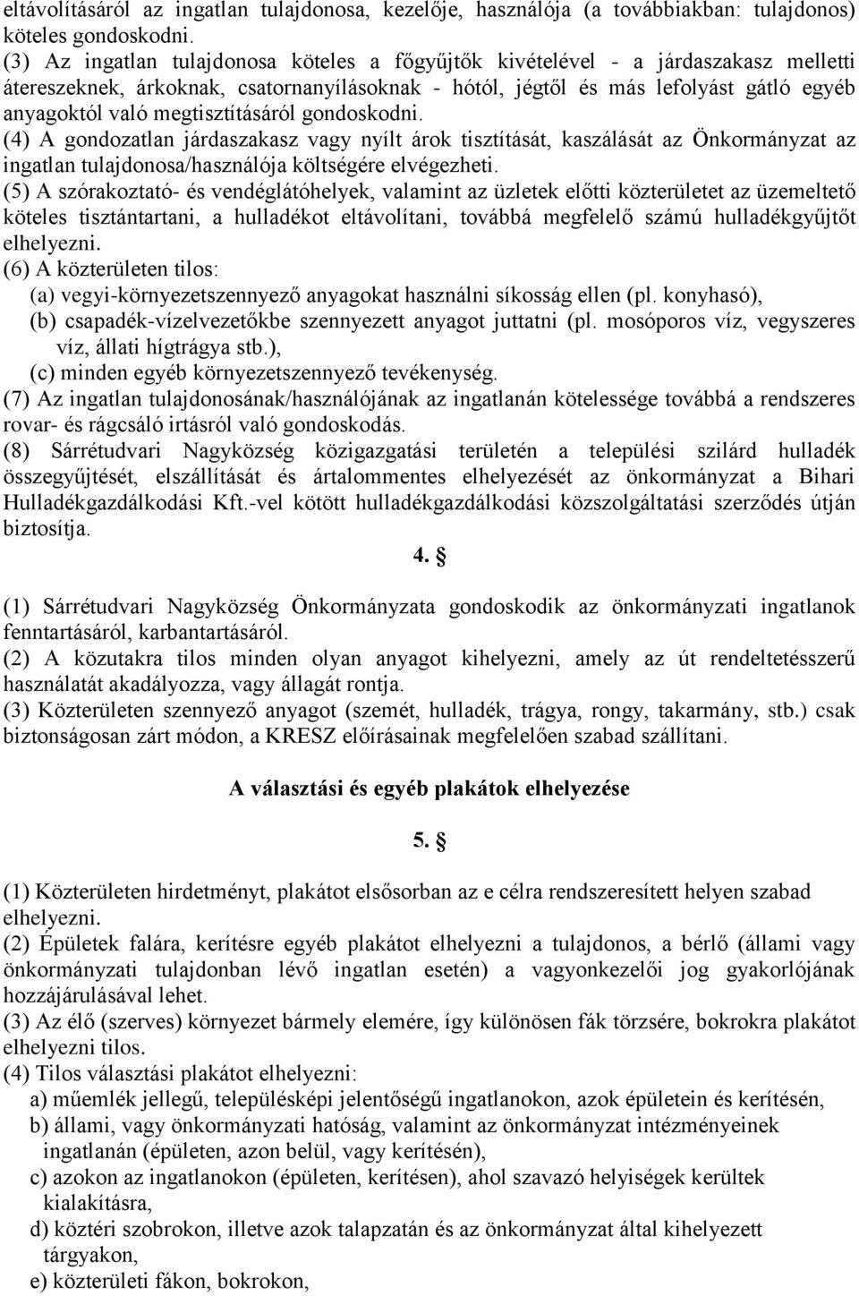 megtisztításáról gondoskodni. (4) A gondozatlan járdaszakasz vagy nyílt árok tisztítását, kaszálását az Önkormányzat az ingatlan tulajdonosa/használója költségére elvégezheti.