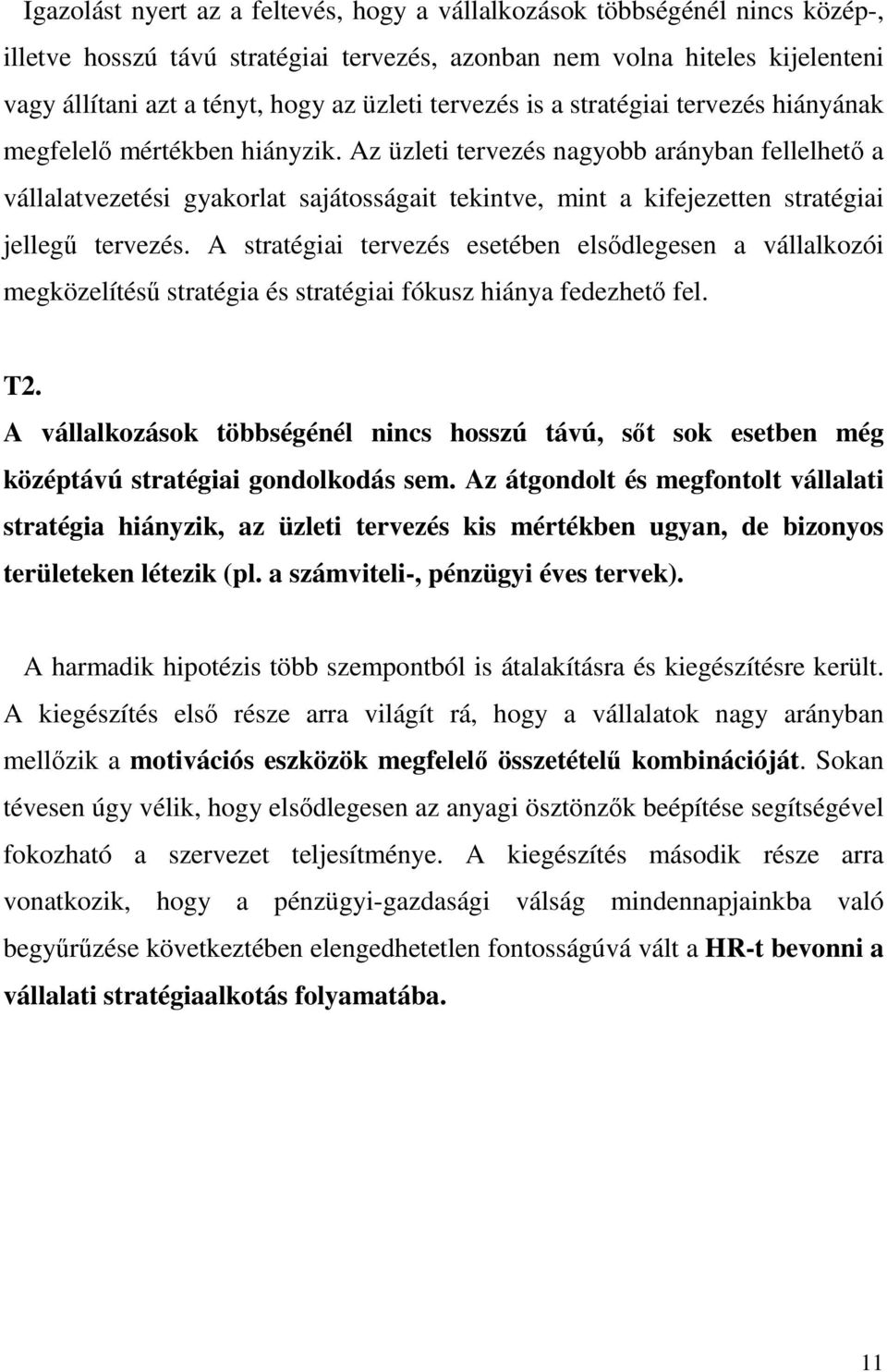 Az üzleti tervezés nagyobb arányban fellelhetı a vállalatvezetési gyakorlat sajátosságait tekintve, mint a kifejezetten stratégiai jellegő tervezés.