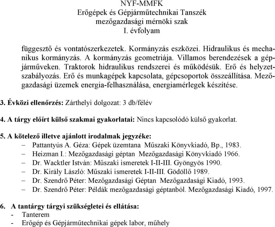 Mezőgazdasági üzemek energia-felhasználása, energiamérlegek készítése. 3. Évközi ellenőrzés: Zárthelyi dolgozat: 3 db/félév 4.