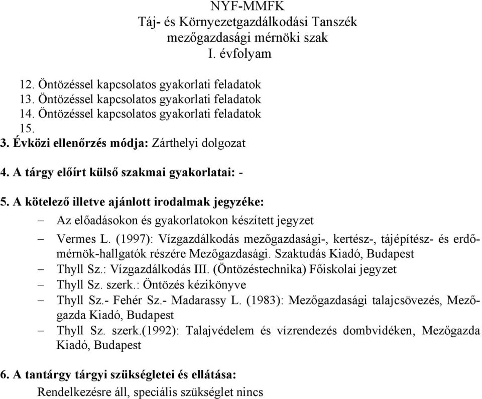 A kötelező illetve ajánlott irodalmak jegyzéke: Az előadásokon és gyakorlatokon készített jegyzet Vermes L.