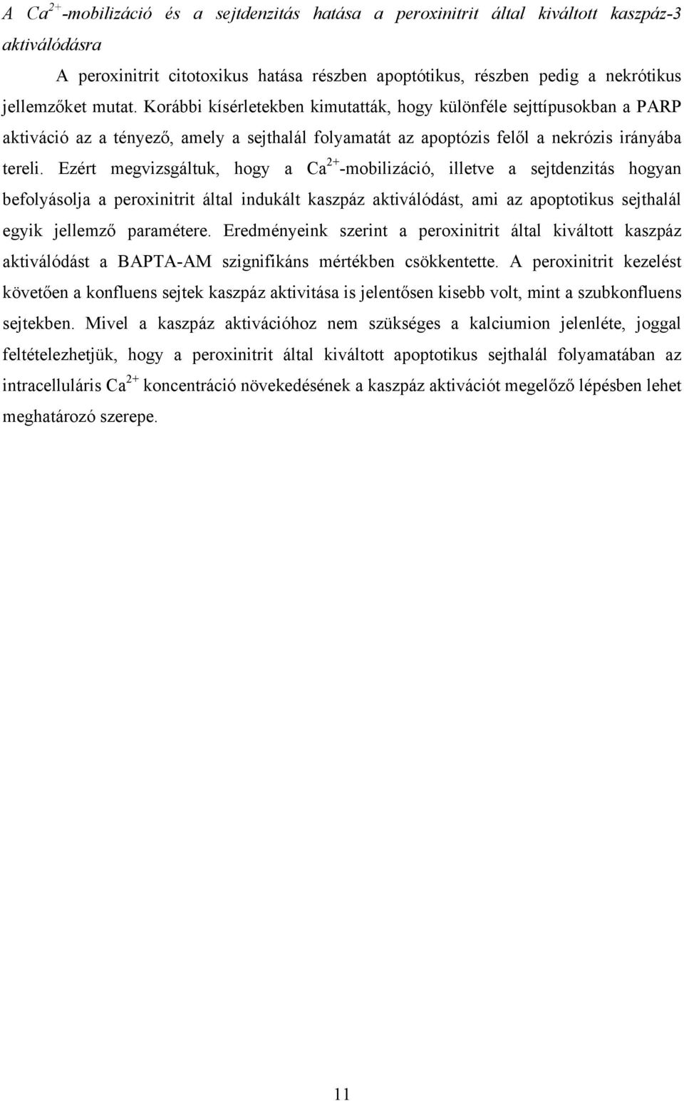 Ezért megvizsgáltuk, hogy a Ca 2+ -mobilizáció, illetve a sejtdenzitás hogyan befolyásolja a peroxinitrit által indukált kaszpáz aktiválódást, ami az apoptotikus sejthalál egyik jellemz paramétere.