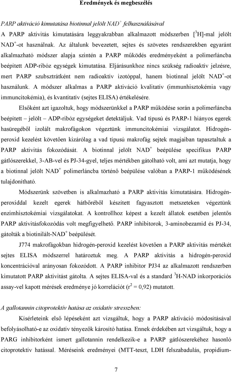 Eljárásunkhoz nincs szükség radioaktív jelzésre, mert PARP szubsztrátként nem radioaktív izotóppal, hanem biotinnal jelölt NAD + -ot használunk.