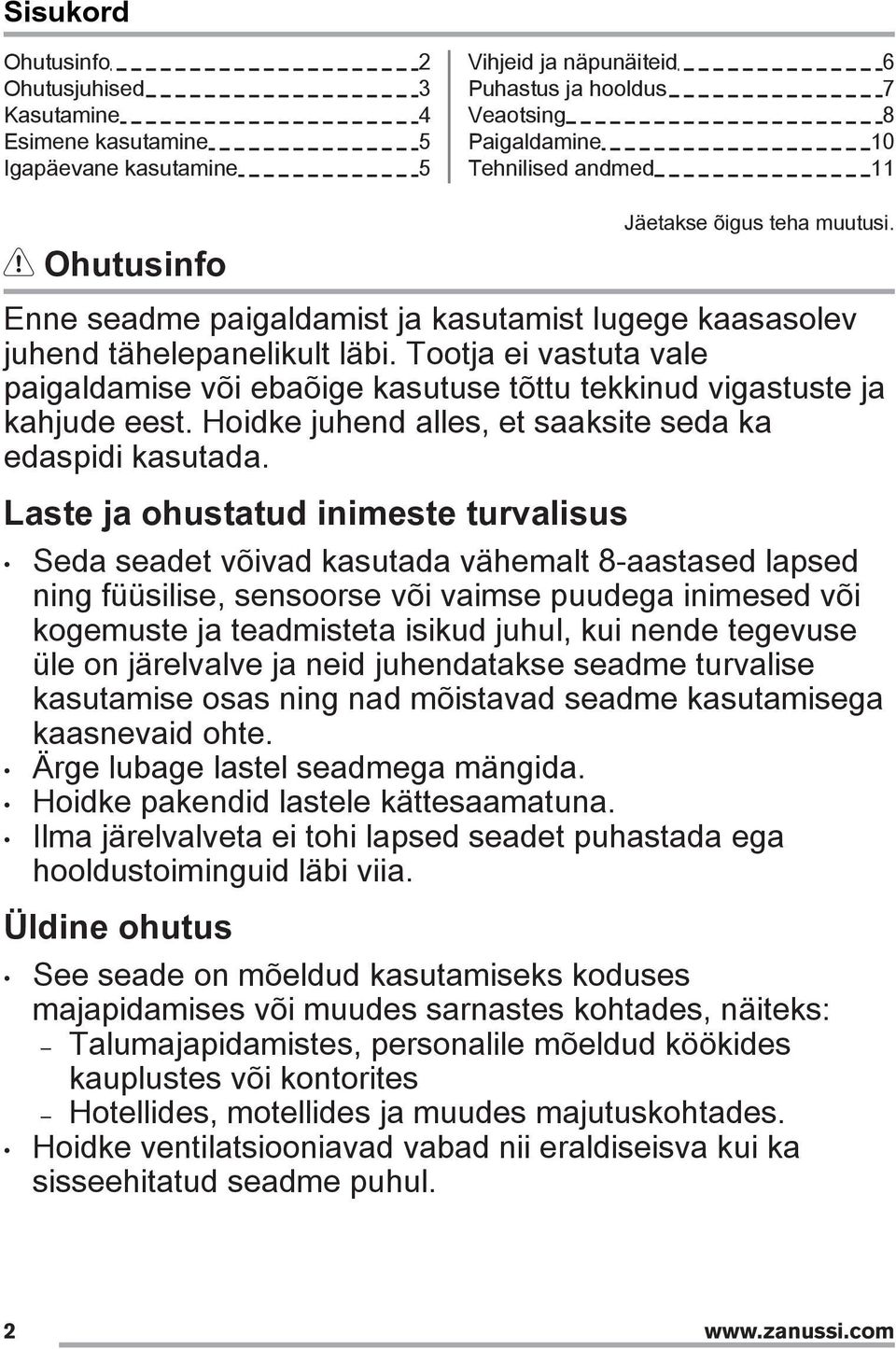 Tootja ei vastuta vale paigaldamise või ebaõige kasutuse tõttu tekkinud vigastuste ja kahjude eest. Hoidke juhend alles, et saaksite seda ka edaspidi kasutada.