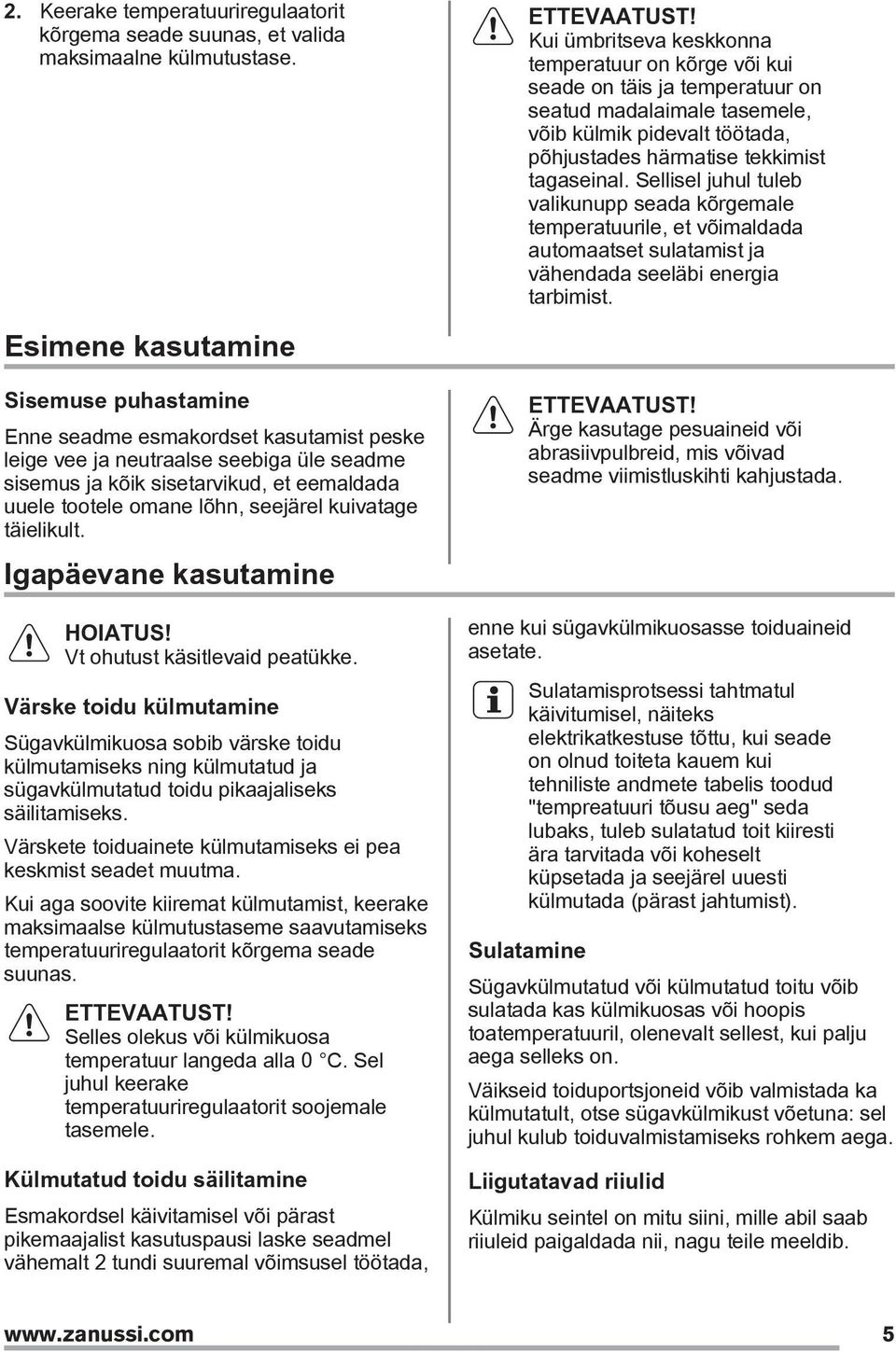 seejärel kuivatage täielikult. Igapäevane kasutamine HOIATUS! Vt ohutust käsitlevaid peatükke.