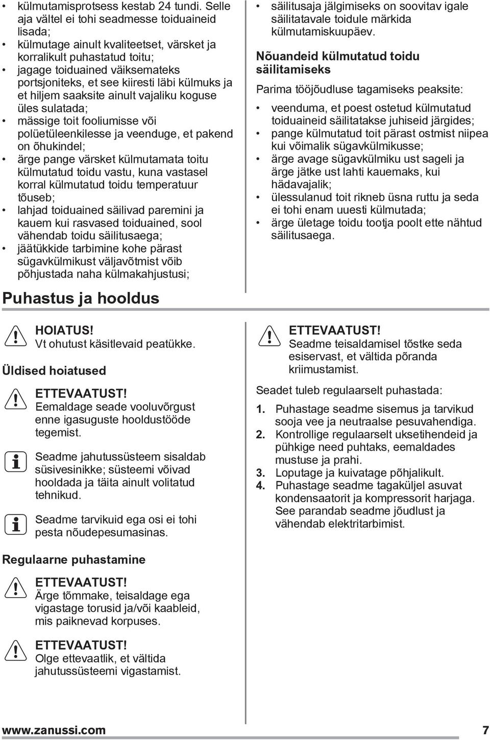 külmuks ja et hiljem saaksite ainult vajaliku koguse üles sulatada; mässige toit fooliumisse või polüetüleenkilesse ja veenduge, et pakend on õhukindel; ärge pange värsket külmutamata toitu
