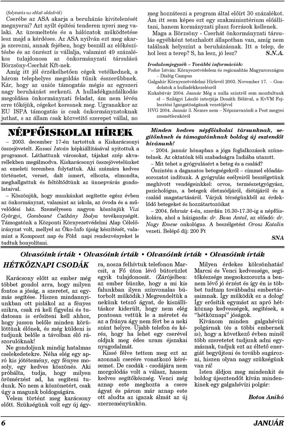 Amíg itt jól érzékelhetõen cégek vetélkednek, a három telephelyes megoldás tûnik ésszerûbbnek. Kár, hogy az uniós támogatás mégis az egyszeri nagy beruházást serkenti.