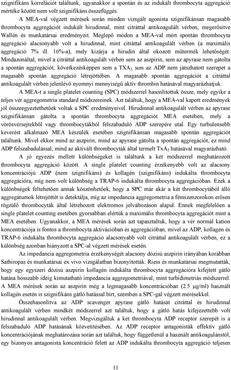 eredményeit. Meglepő módon a MEA-val mért spontán thrombocyta aggregáció alacsonyabb volt a hirudinnal, mint citráttal antikoagulált vérben (a maximális aggregáció 7% ill.