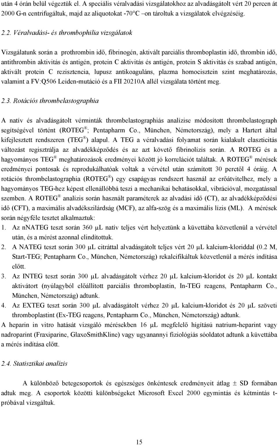 00 G-n centrifugáltuk, majd az aliquotokat -70 C on tároltuk a vizsgálatok elvégzéséig. 2.