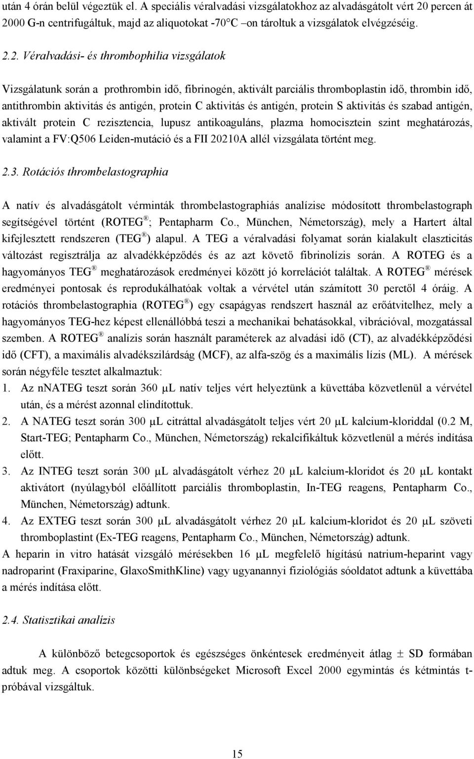 00 G-n centrifugáltuk, majd az aliquotokat -70 C on tároltuk a vizsgálatok elvégzéséig. 2.