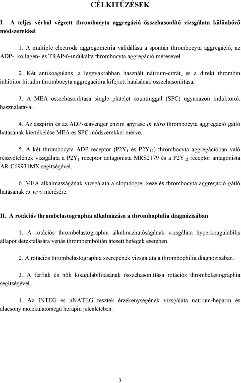 Két antikoaguláns, a leggyakrabban használt nátrium-citrát, és a direkt thrombin inhibitor hirudin thrombocyta aggregációra kifejtett hatásának összehasonlítása. 3.