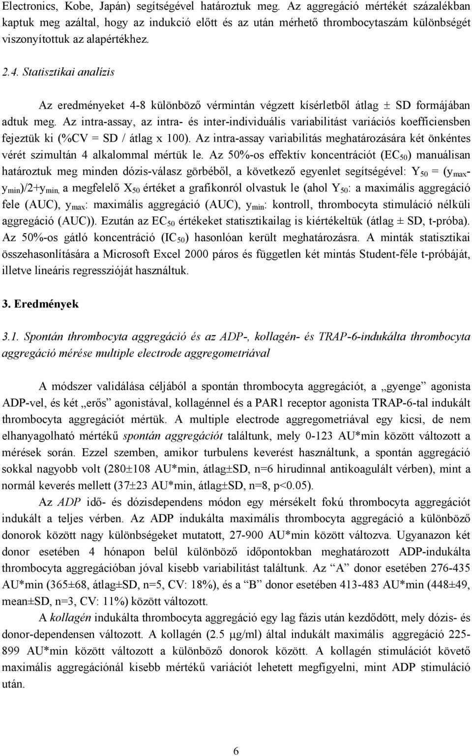 Statisztikai analízis Az eredményeket 4-8 különböző vérmintán végzett kísérletből átlag ± SD formájában adtuk meg.