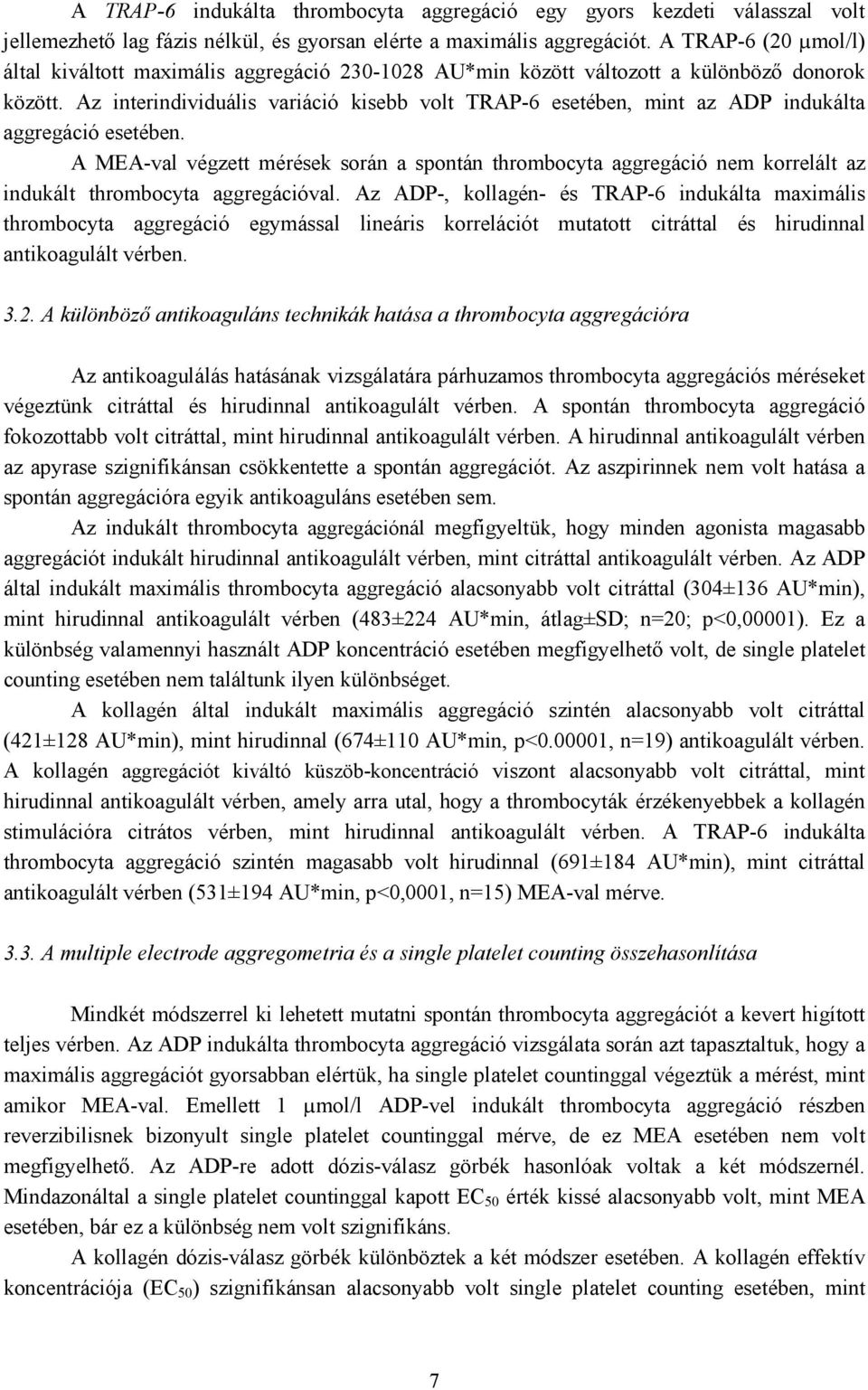 Az interindividuális variáció kisebb volt TRAP-6 esetében, mint az ADP indukálta aggregáció esetében.