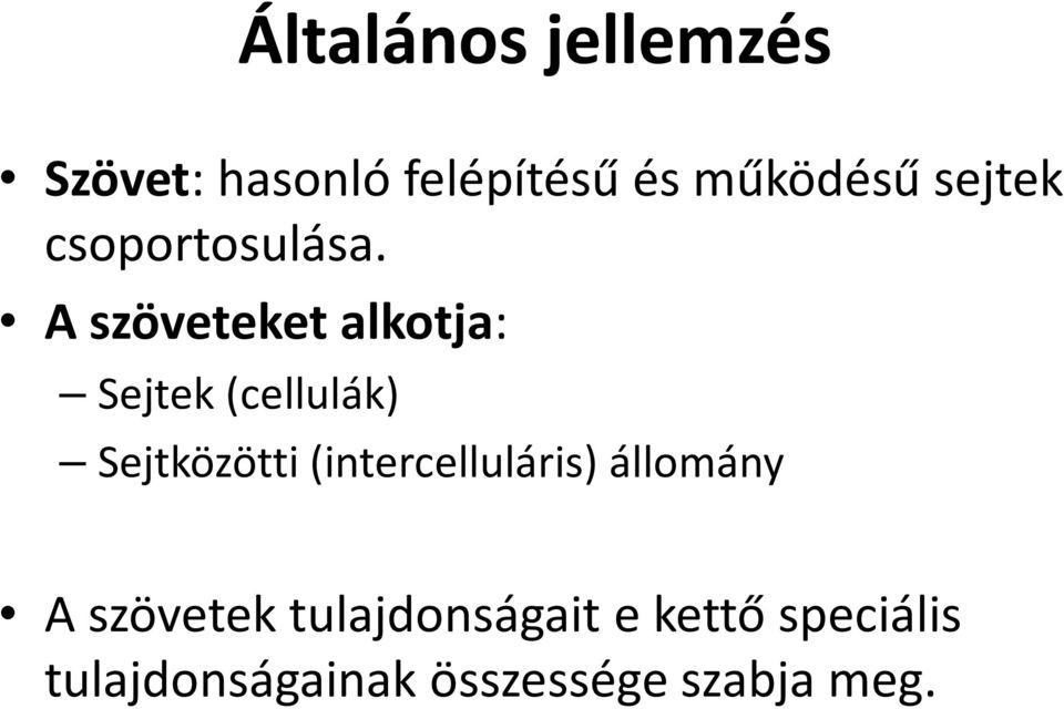 A szöveteket alkotja: Sejtek (cellulák) Sejtközötti