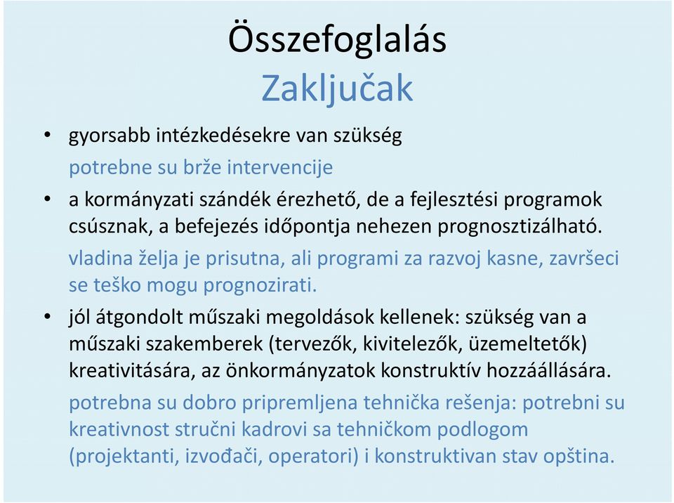 jólátgondoltműszaki megoldásokkellenek: kellenek: szükség van a műszaki szakemberek (tervezők, kivitelezők, üzemeltetők) kreativitására, az önkormányzatokkonstruktív