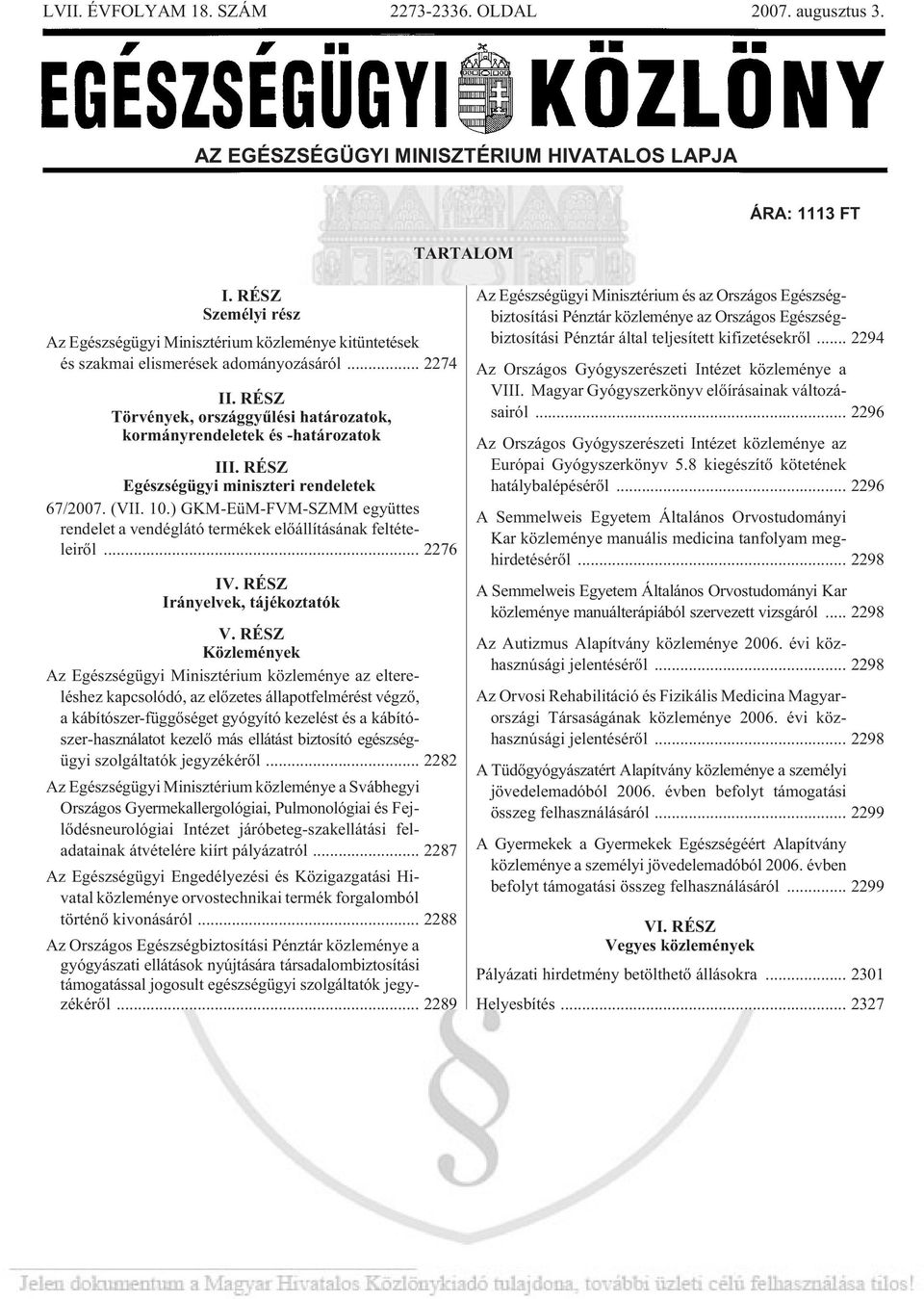 RÉSZ Törvények, országgyûlési határozatok, kormányrendeletek és -határozatok III. RÉSZ Egészségügyi miniszteri rendeletek 67/2007. (VII. 10.