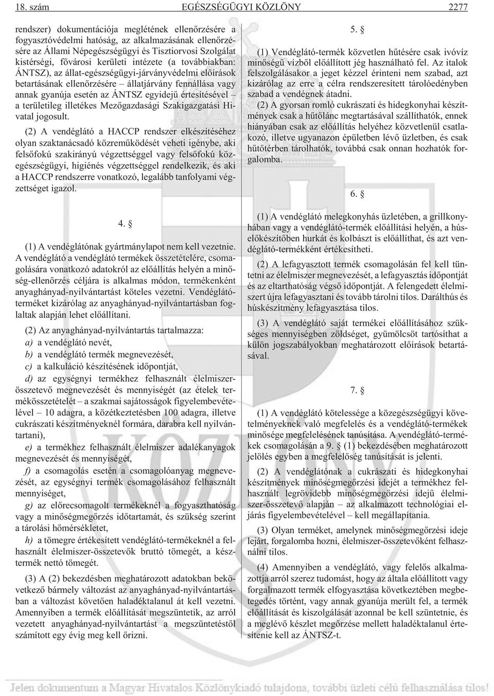 sé re ál lat jár vány fenn ál lá sa vagy an nak gya nú ja ese tén az ÁNTSZ egy ide jû ér te sí té sé vel a te rü le ti leg ille té kes Me zõ gaz da sá gi Szak igaz ga tá si Hi - vatal jo go sult.