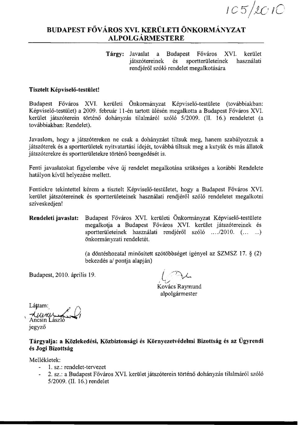 kerületi Önkormányzat Képviselő-testülete (továbbiakban: Képviselő-testület) a 2009. február 11-én tartott ülésén megalkotta a Budapest Főváros XVI.