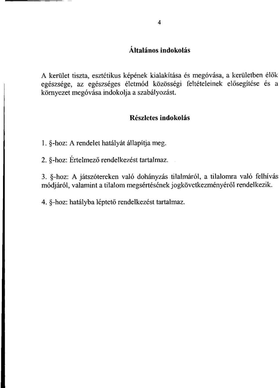 -hoz: A rendelet hatályát állapítja meg. 2. -hoz: Értelmező rendelkezést tartalmaz. 3.