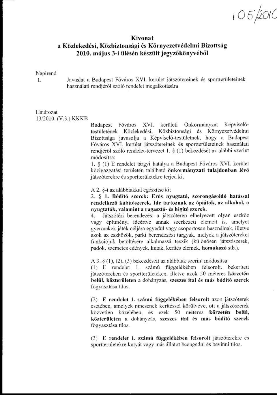 kerületi Önkormányzat Képviselőtestületének Közlekedési. Közbiztonsági és Környezetvédelmi Bizottsága javasolja a Képviselő-testületnek, hogy a Budapest Főváros XVI.