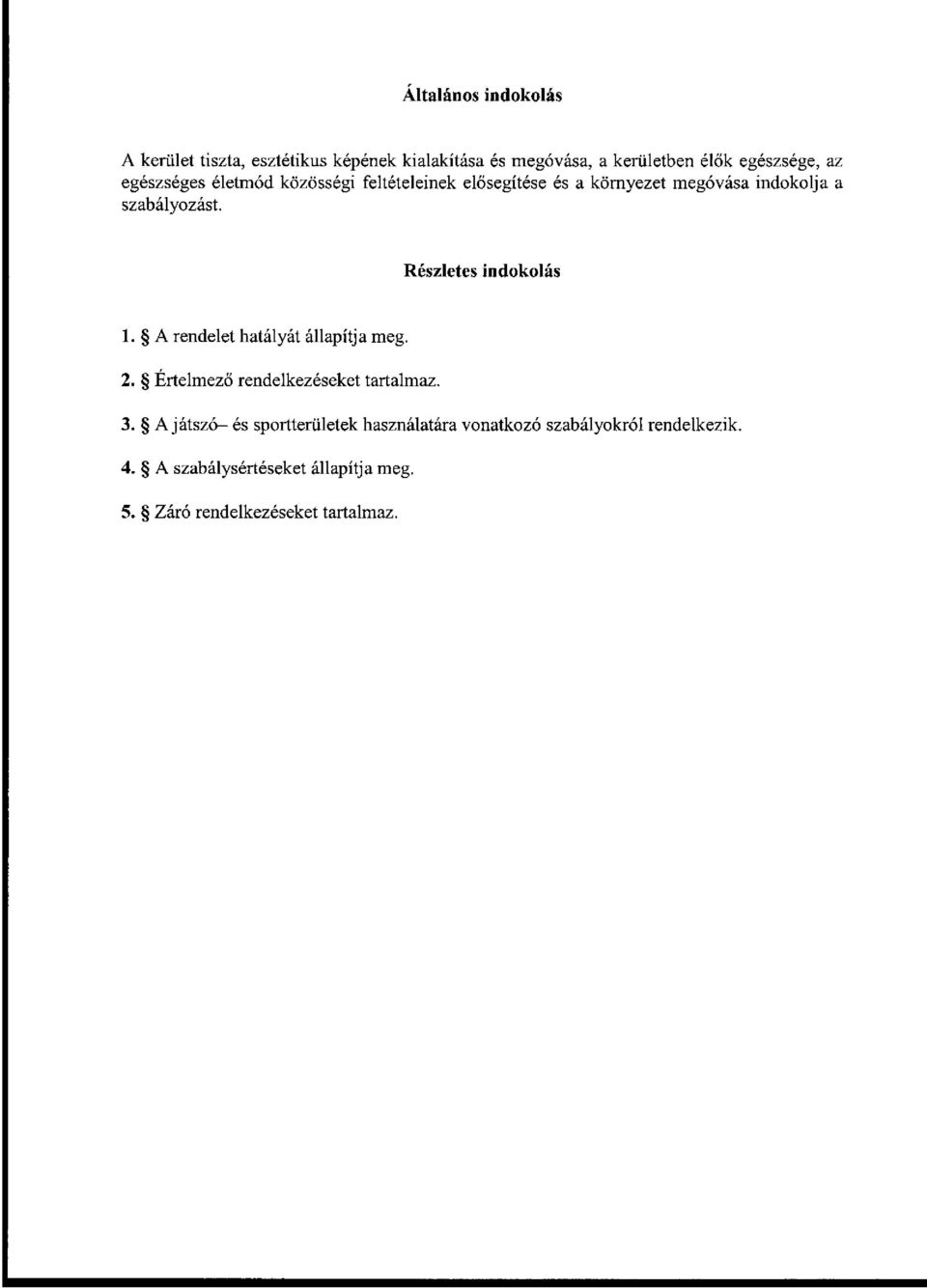 Részletes indokolás 1. A rendelet hatályát állapítja meg. 2. Értelmező rendelkezéseket tartalmaz. 3.