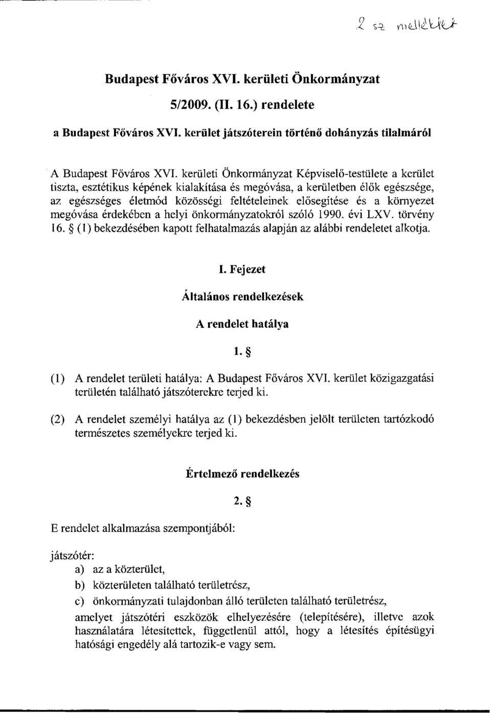 környezet megóvása érdekében a helyi önkormányzatokról szóló 1990. évi LXV. törvény 16. (1) bekezdésében kapott felhatalmazás alapján az alábbi rendeletet alkotja. r I.