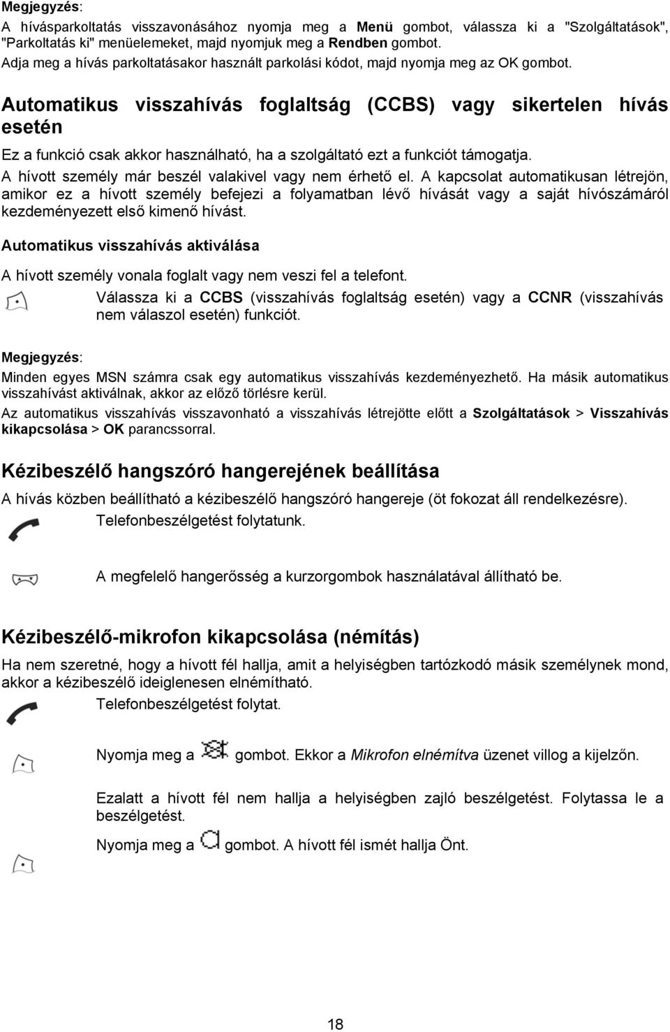 Automatikus visszahívás foglaltság (CCBS) vagy sikertelen hívás esetén Ez a funkció csak akkor használható, ha a szolgáltató ezt a funkciót támogatja.