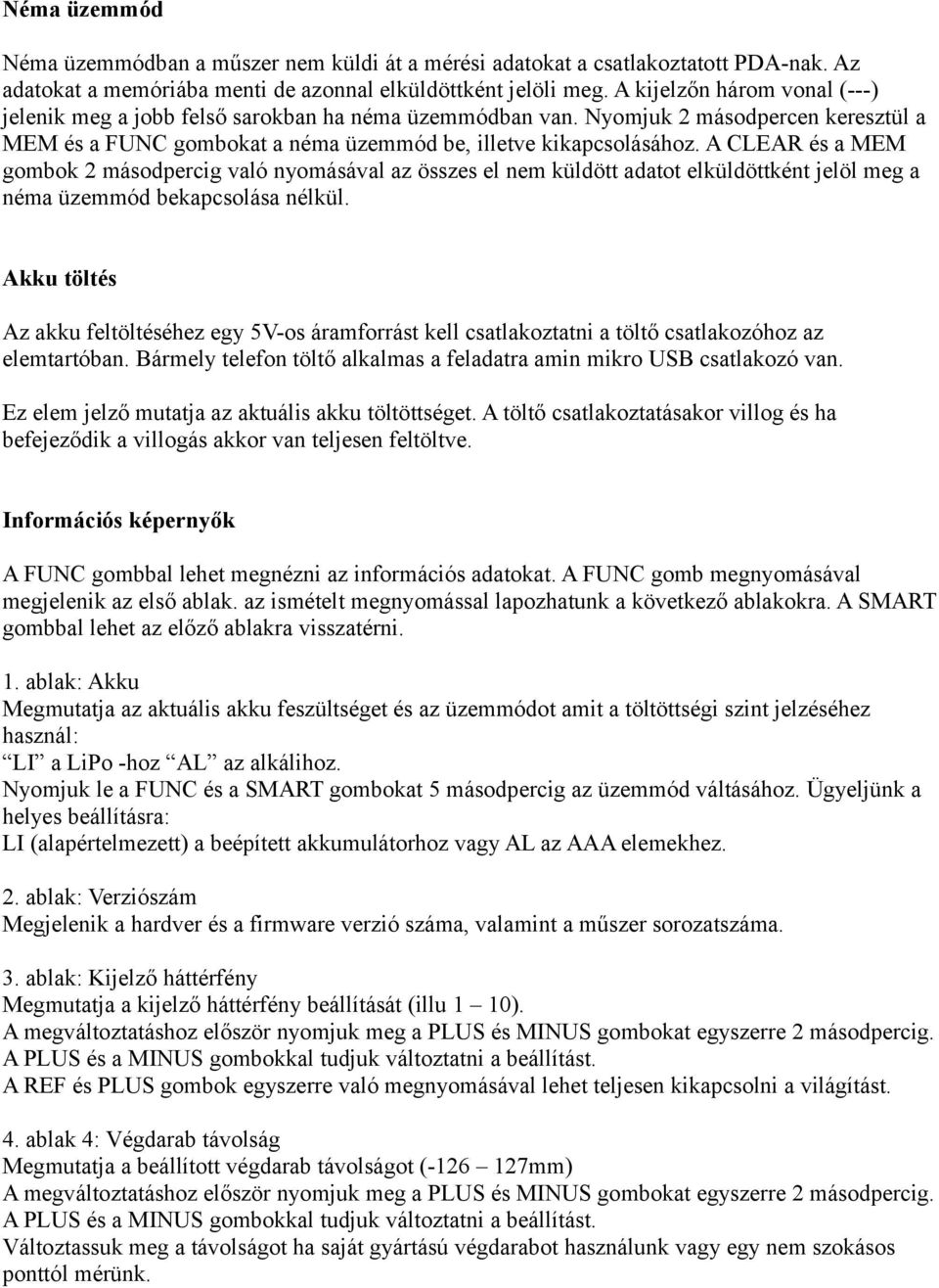 A CLEAR és a MEM gombok 2 másodpercig való nyomásával az összes el nem küldött adatot elküldöttként jelöl meg a néma üzemmód bekapcsolása nélkül.