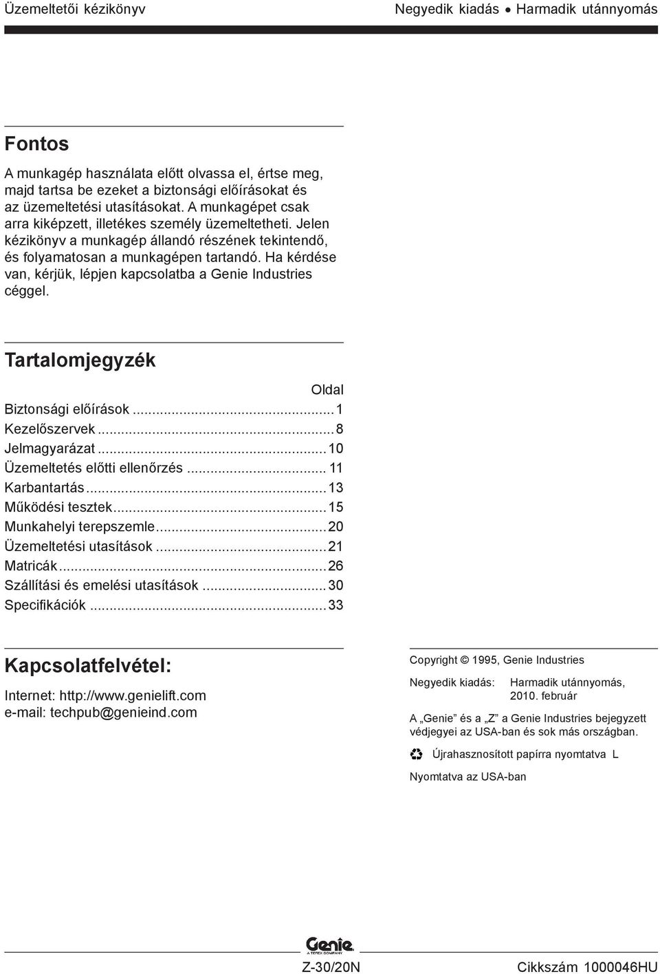 Ha kérdése van, kérjük, lépjen kapcsolatba a Genie Industries céggel. Tartalomjegyzék Oldal Biztonsági előírások...1 Kezelőszervek...8 Jelmagyarázat...10 Üzemeltetés előtti ellenőrzés.